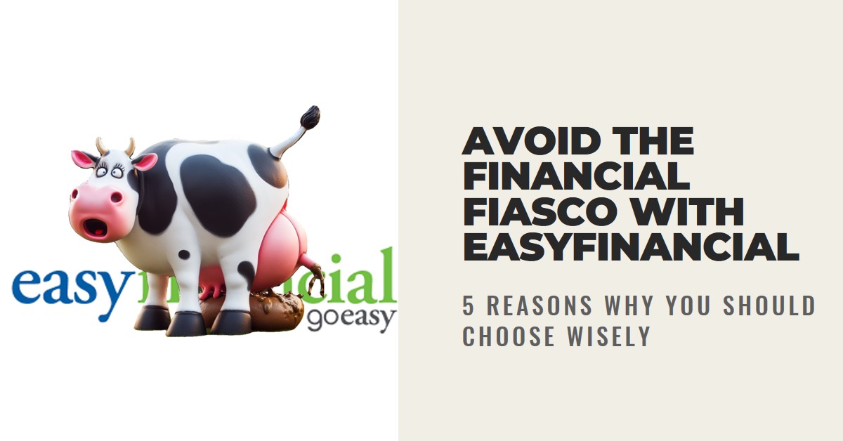 5 Reasons to Avoid the Financial Fiasco of Easyfinancial