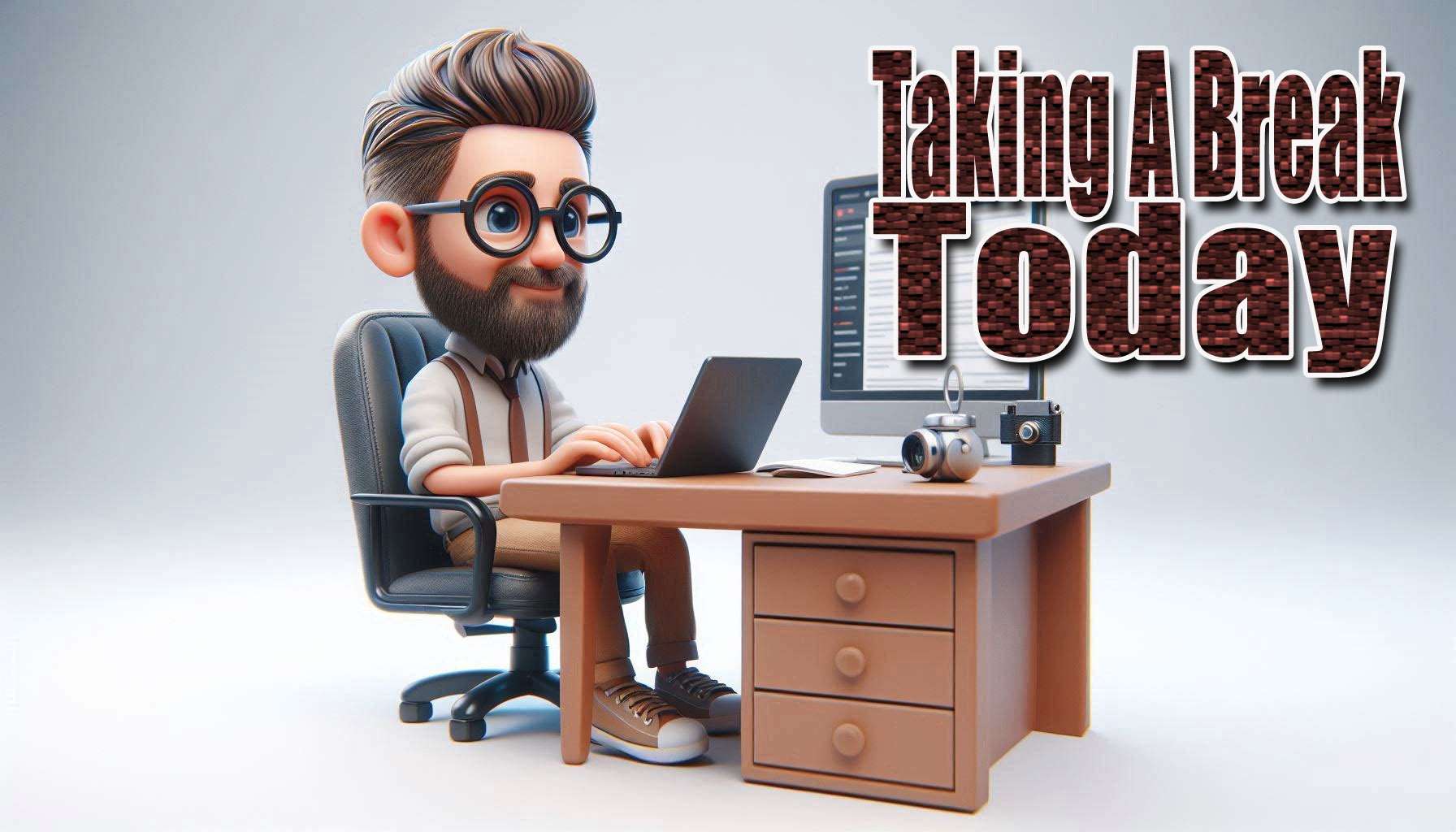 Taking a break from posting today