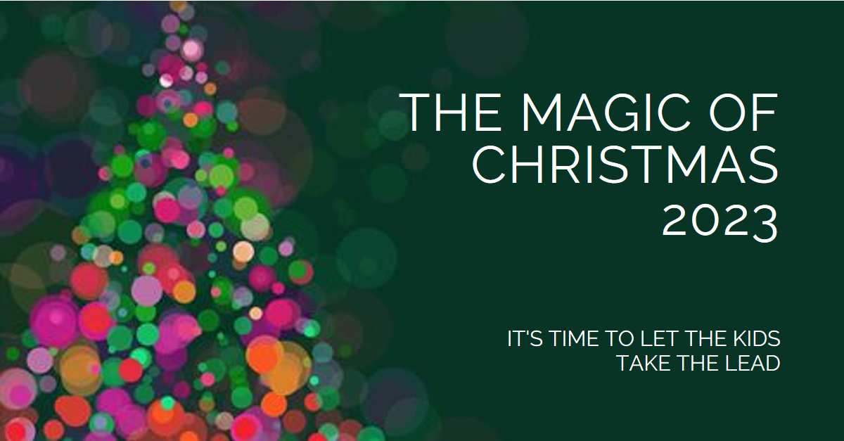 The Magic of Christmas 2023 Why It’s Time to Let Kids Take the Lead