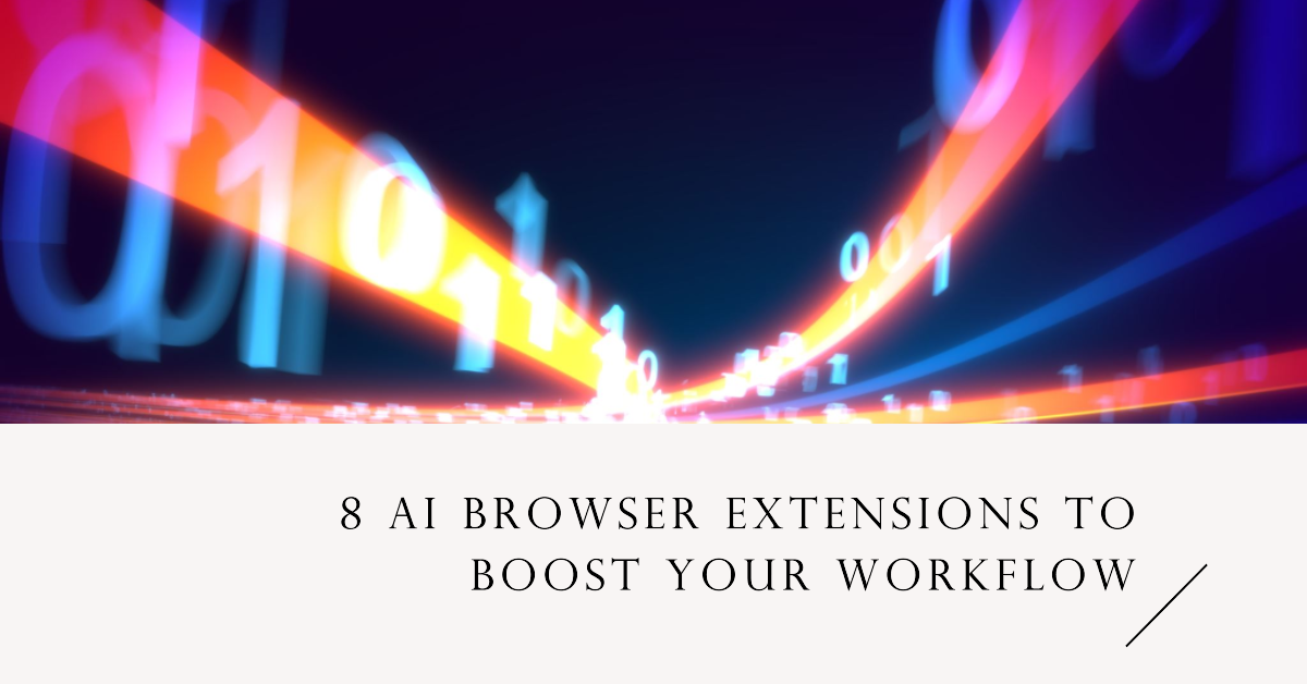 Speed Up Your Workflow With These Amazing 8 AI Browser Extensions That’ll Make Your Life Easier