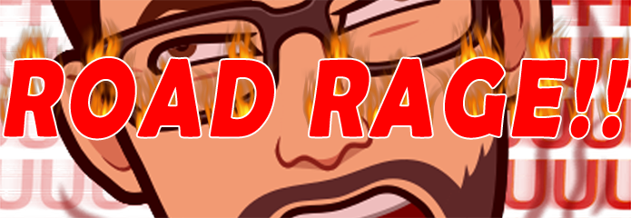 My Road Rage Is Triggered Because Of Idiot Drivers