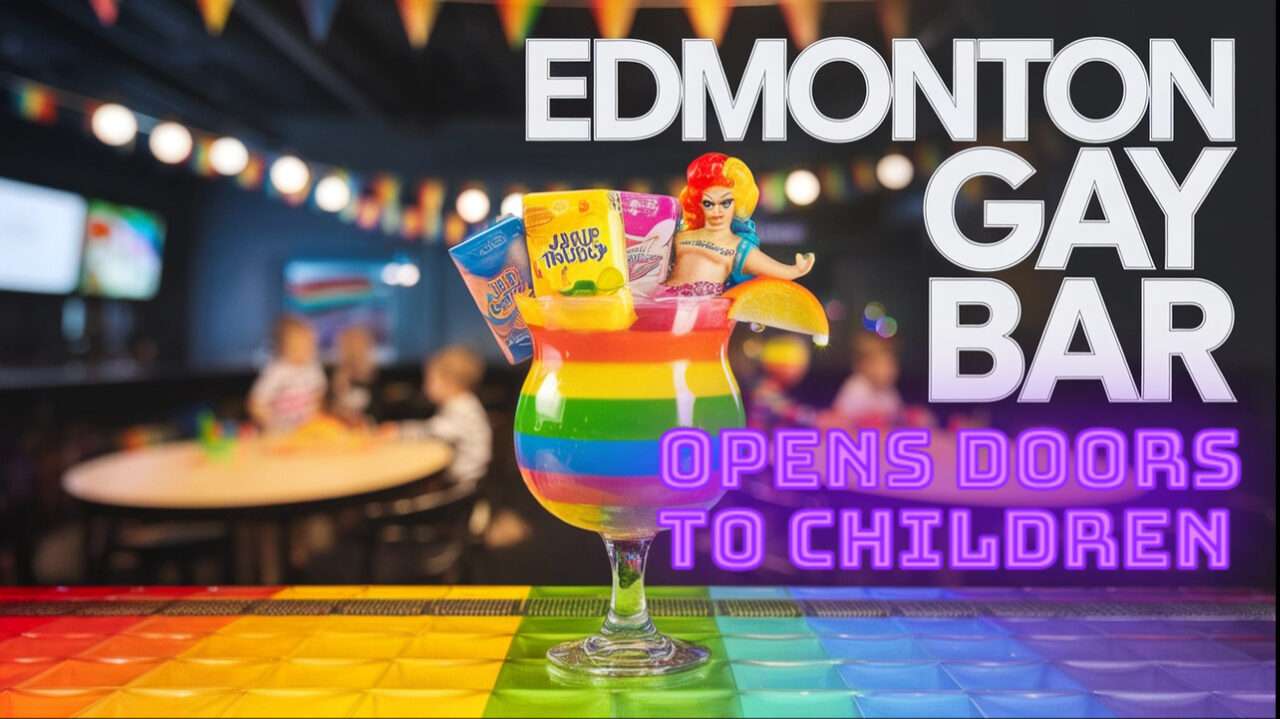 Edmonton Gay Bar Opening Its Doors To Children – A Hot New Family-Friendly Destination, NOT!