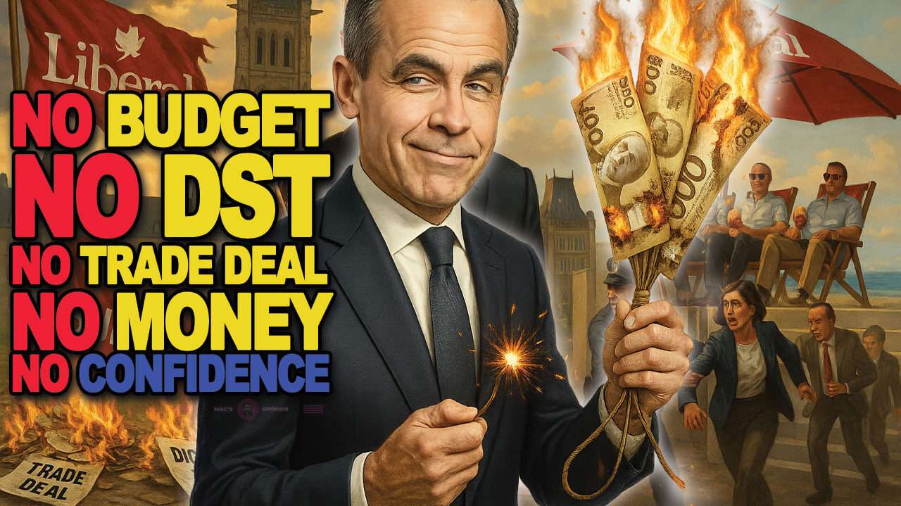 No Deal, No Budget, No Backbone: Mark Carney’s Liberal Circus Exposed