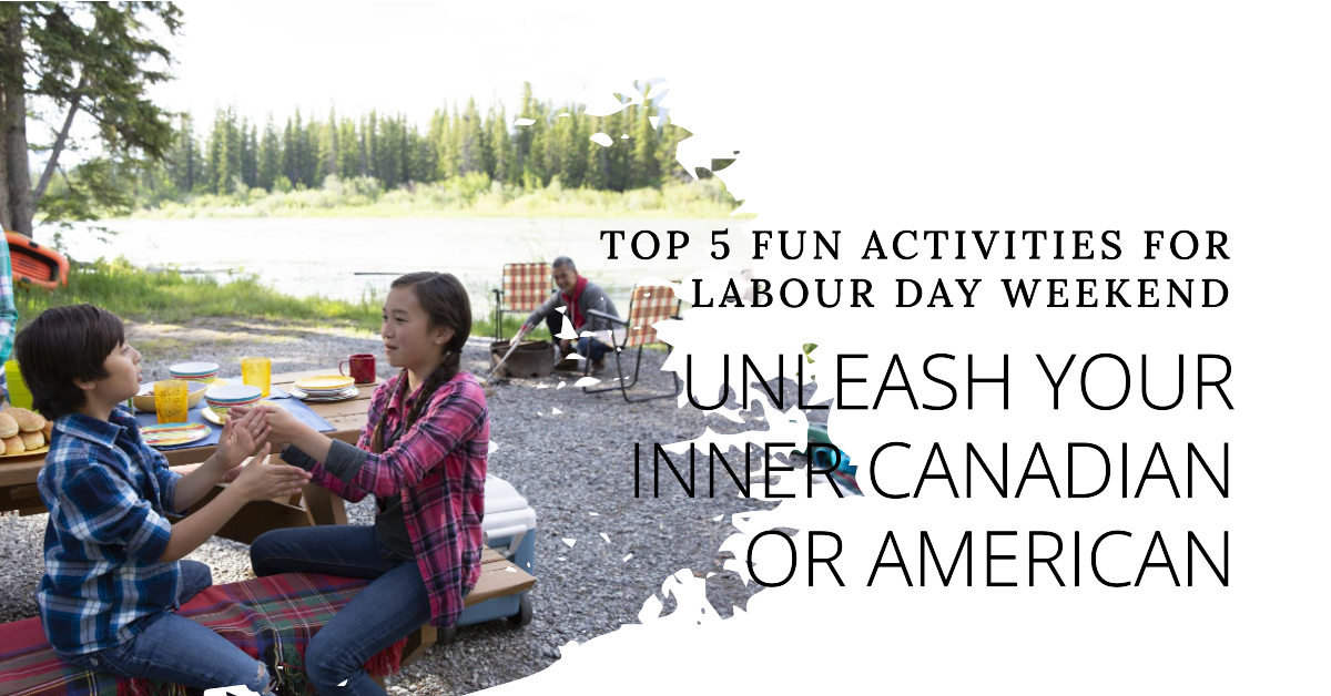 Top 5 Fun Activities to Make the Most of Your Labour Day Weekend: Unleash Your Inner Canadian or American