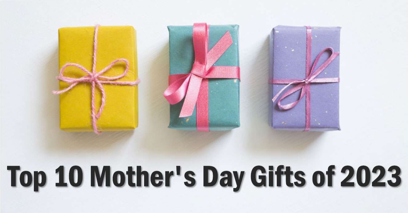 Top 10 Best Gifts For Moms on Mother’s Day in 2023